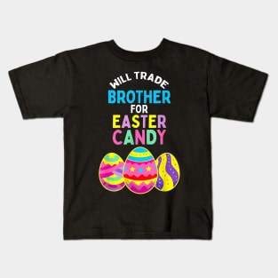 Will Trade Brother for Easter Candy Eggs Kids Boys Girls Kids T-Shirt